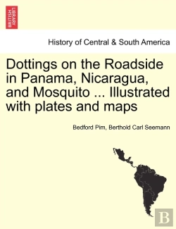 Bertrand.pt - Dottings On The Roadside In Panama, Nicaragua, And Mosquito ... Illustrated With Plates And Maps