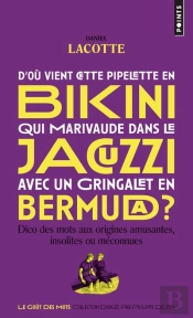 D'Où Vient Cette Pipelette En Bikini Qui Marivaude Dans Le Jacuzzi Avec Un Gringalet En Bermuda ? Dico Des Mots Aux Origines Amusantes, Insolites Ou Méconnues