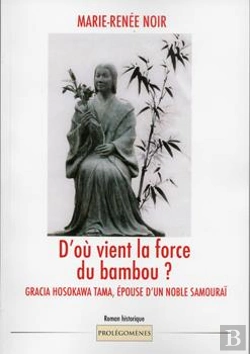 Bertrand.pt - D'Où Vient La Force Du Bambou ? Gracia Hosokawa Tama, Épouse D'Un Noble Samouraï