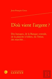 D'Où Vient L'Argent ? Des Banques, De La Banque Centrale, De La Planche À Billets, Du Trésor, Des Marchés