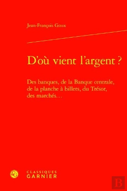 Bertrand.pt - D'Où Vient L'Argent ? Des Banques, De La Banque Centrale, De La Planche À Billets, Du Trésor, Des Marchés