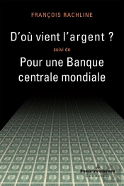 D'Où Vient L'Argent ; Pour Une Banque Centrale Mondiale