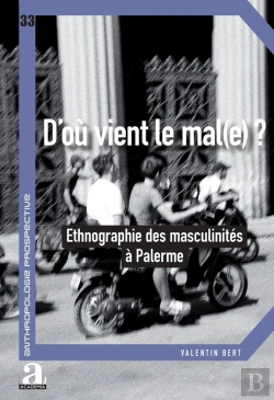 Bertrand.pt - D'Où Vient Le Mal(E)? : Ethnographie Des Masculinités À Palerme