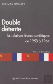 Double Détente : Les Relations Franco-Soviétiques De 1958 À 1964
