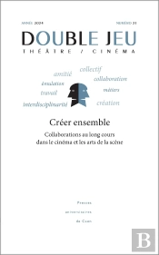 Double Jeu : Double Jeu, N° 21/2024 : Créer Ensemble : Collaborations Au Long Cours Dans Le Cinéma Et Les Arts De La Scène
