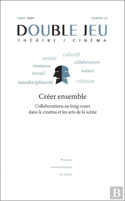 Bertrand.pt - Double Jeu : Double Jeu, N° 21/2024 : Créer Ensemble : Collaborations Au Long Cours Dans Le Cinéma Et Les Arts De La Scène