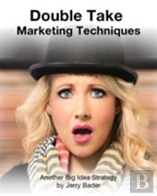 Double Take Marketing Techniques