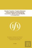 Double Taxation Treaties Between Industrialised And Developing Countries; Oecd And Un Models, A Comparison