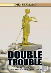 Double Trouble: A True Story Of Australian Police Corruption