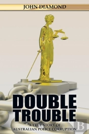 Double Trouble: A True Story Of Australian Police Corruption