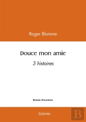 Douce Mon Amie : 3 Histoires