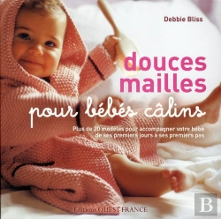 Bertrand.pt - Douces Mailles Pour Bébés Câlins ; Plus De 20 Modèles Pour Accompagner Votre Bébé De Ses Premiers Jours À Ses Premiers Pas