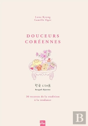 Douceurs Coreennes - 30 Recettes De La Tradition A La Tendance