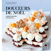 Douceurs De Noël : 100 Recettes Sucrées Pour Sublimer Vos Repas De Fête