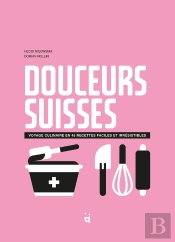 Douceurs Suisses : Voyage Culinaire En 45 Desserts Irrésistibles