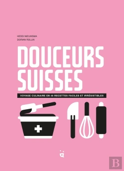 Bertrand.pt - Douceurs Suisses : Voyage Culinaire En 45 Desserts Irrésistibles