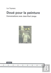Doué Pour La Peinture - Conversations Avec Jean-Paul Jungo
