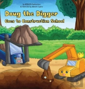 Doug The Digger Goes To Construction Sch