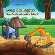 Doug The Digger Goes To Construction School