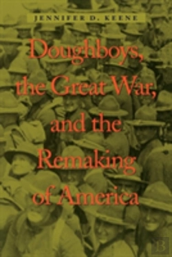 Bertrand.pt - Doughboys, The Great War, And The Remaking Of America