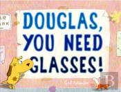 Douglas, You Need Glasses!