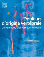 Douleurs D'Origine Vertébrale ; Comprendre, Diagnostiquer Et Traiter