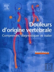 Douleurs D'Origine Vertébrale ; Comprendre, Diagnostiquer Et Traiter