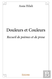 Douleurs Et Couleurs : Recueil De Poèmes Et De Prose