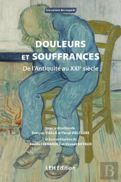 Douleurs Et Souffrances : De L'Antiquité Au Xxie Siècle