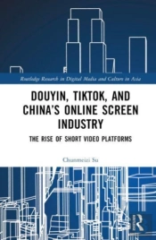 Douyin, Tiktok And Chinaâ€™S Online Screen Industry