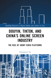 Douyin, Tiktok And Chinaâ€™S Online Screen Industry