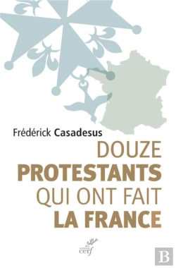 Bertrand.pt - Douze Protestants Qui Ont Fait La France