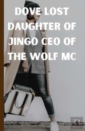 Dove Lost Daughter Of Jingo Ceo Of The Wolf Mc