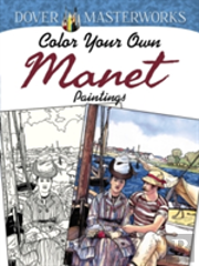 Dover Masterworks: Color Your Own Manet Paintings