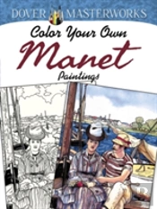 Dover Masterworks: Color Your Own Manet Paintings