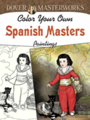 Dover Masterworks: Color Your Own Spanish Masters Paintings