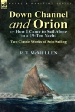 Bertrand.pt - Down Channel And Orion (Or How I Came To Sail Alone In A 19-Ton Yacht): Two Classic Works Of Solo Sailing