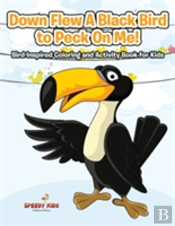 Bertrand.pt - Down Flew A Black Bird To Peck On Me! Bird-Inspired Coloring And Activity Book For Kids