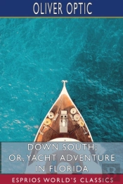 Down South; Or, Yacht Adventure In Florida (Esprios Classics)