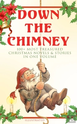 Bertrand.pt - Down The Chimney: 100+ Most Treasured Christmas Novels & Stories In One Volume (Illustrated)