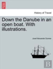 Down The Danube In An Open Boat. With Il