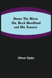 Down The River  Or, Buck Bradford And Hi