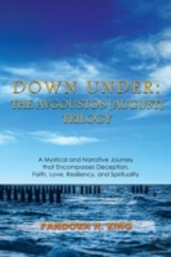 Bertrand.pt - Down Under: The Avgoustos (August) Trilogy: A Mystical And Narrative Journey That Encompasses Deception, Faith, Love, Resiliency, And Spirituality