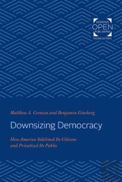 Downsizing Democracy 8211 How Americ