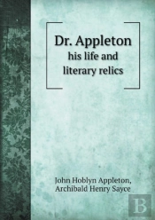 Dr. Appleton His Life And Literary Relics