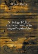 Dr. Briggs' Biblical Theology Traced To Its Organific Principle