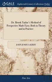 Dr. Brook Taylor'S Method Of Perspective Made Easy; Both In Theory And In Practice