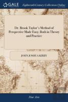 Dr. Brook Taylor'S Method Of Perspective Made Easy; Both In Theory And Practice