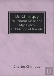 Dr. Chiniquy To Senator Tasse And Mgr. Lynch Archbishop Of Toronto