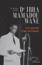 Dr Ibra Mamadou Wane : Les Secrets D'Un Serviteur